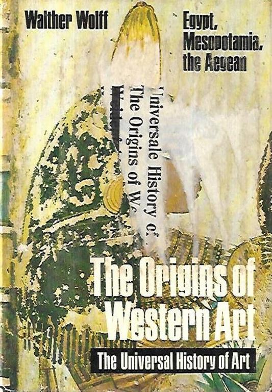 The origins of Western art: Egypt, Mesopotamia, The Aegean - Walther Wolf - copertina