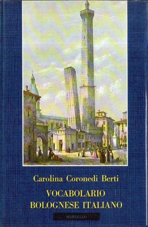 Vocabolario Bolognese Italiano (Primo Volume) - Carolina Coronedi Berti - copertina