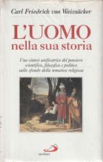 L' uomo nella sua storia : una sintesi unificatrice del pensiero scientifico, filosofico e politico sullo sfondo della tematica religiosa