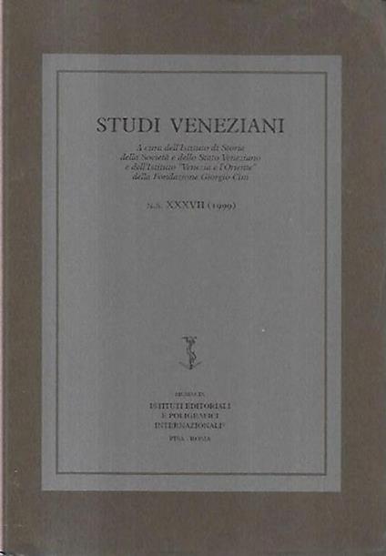 Studi veneziani: a cura dell'Istituto di Storia della Società e dello Stato Veneziano e dell'Istituto "Venezia e l'Oriente" della Fondazione Giorgio Cini. N.S. XXXVII (1999) - copertina