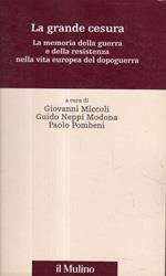 La grande cesura : la memoria della guerra e della Resistenza nella vita europea del dopoguerra