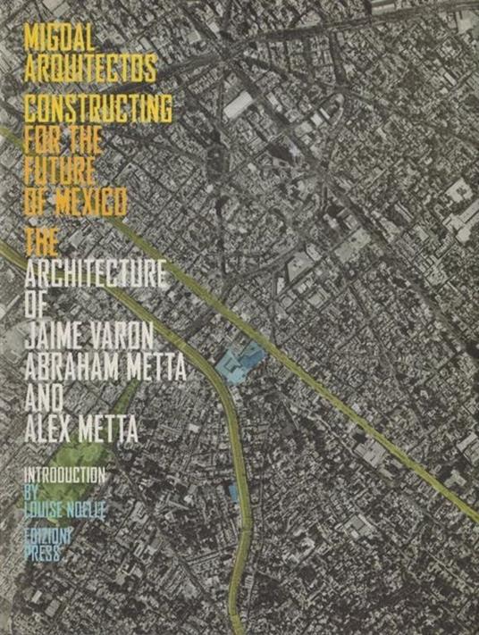 Constructing for the future of Mexico : the architecture of Jaime Varon, Abraham Metta and Alex Metta - copertina