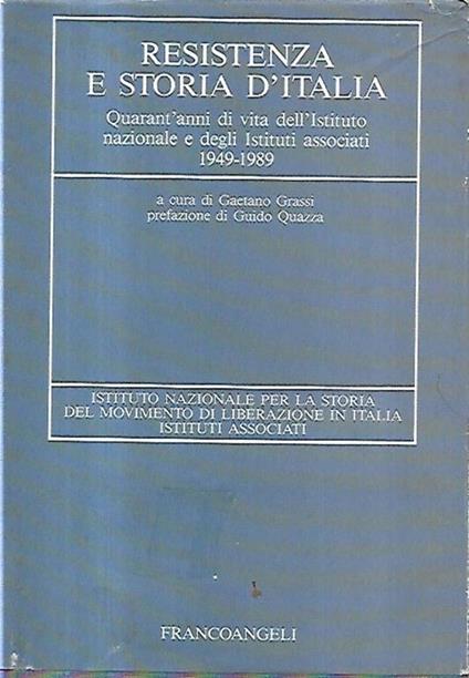 Resistenza e storia d'Italia : quarant'anni di vita dell'Istituto nazionale e degli istituti associati : annuario 1949-1989 - Gaetano Grasso - copertina