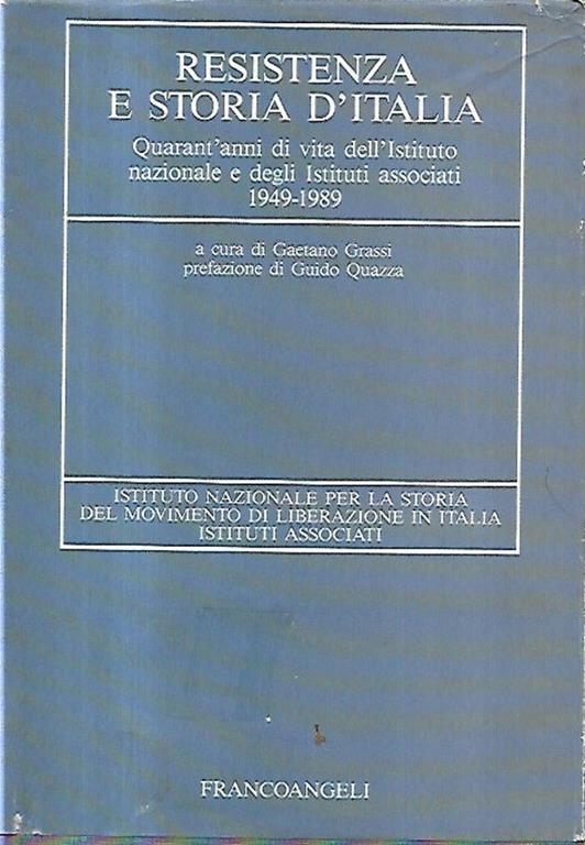 Resistenza e storia d'Italia : quarant'anni di vita dell'Istituto nazionale e degli istituti associati : annuario 1949-1989 - Gaetano Grasso - copertina