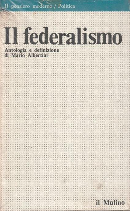 Il federalismo. Antologia e definizione - Mario Albertini - copertina