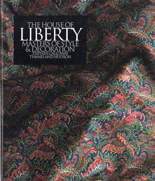 The  house of Liberty : masters of style & decoration - Stephen Calloway - copertina