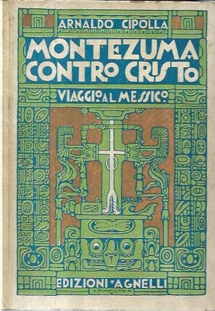 Montezuma contro Cristo: viaggio al Messico - Arnaldo Cipolla - copertina