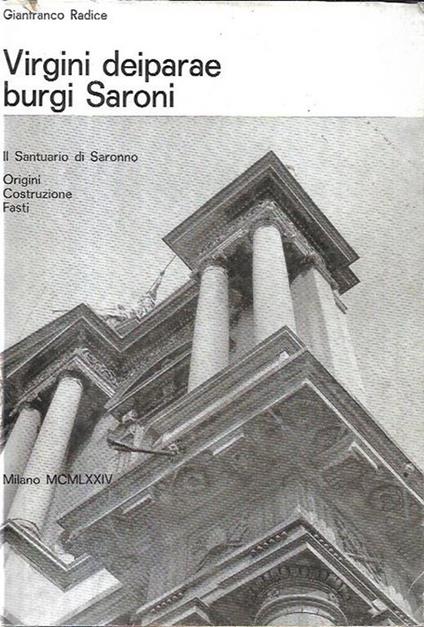 Virgini daiparae burgi Saroni, Il santuario di Saronno: Origini, costruzioni, fasti - Gianfranco Radice - copertina