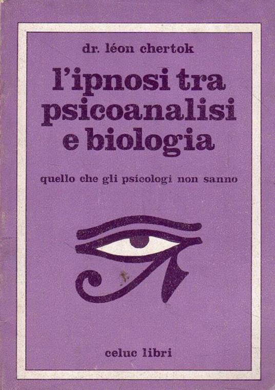 L' ipnosi tra psicoanalisi e biologia : quello che gli psicologi non sanno - Léon Chertok - copertina