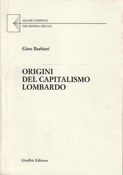 Origini del capitalismo lombardo. Studi e documenti sull'economia milanese del periodo ducale - copertina