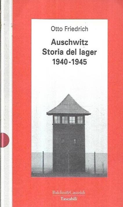Auschwitz : storia del lager 1940-1945 - Otto Friedrich - copertina