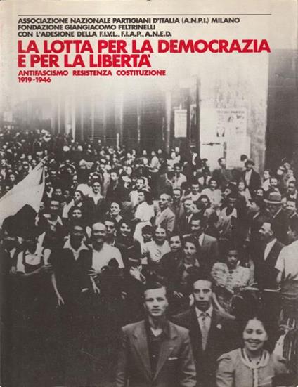 La lotta per la democrazia e per la libertà. Antifascismo, resistenza, costituzione 1919-1946 - copertina