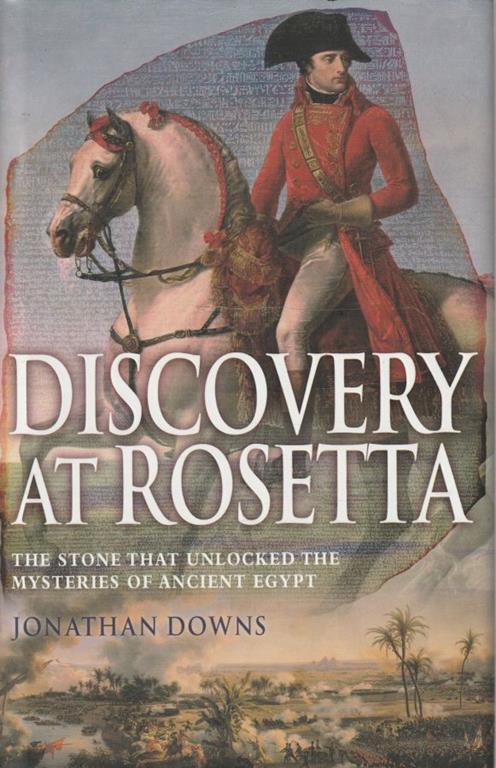 Discovery at Rosetta. The stone that unlocked the mysteries of ancient egypt - copertina