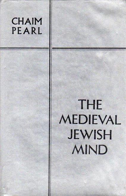 The medieval jewish mind : the religious Philosoohy of Isaac Arama - Chaim Pearl - copertina