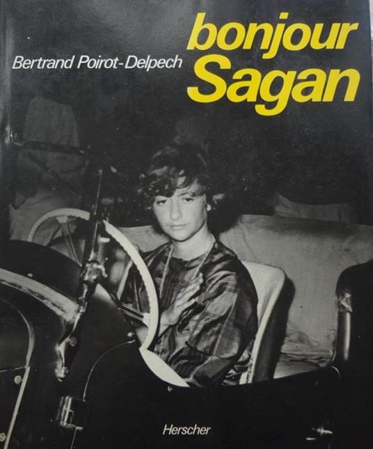 Bonjour Sagan. Les légendes ont été établies par Charlotte Aillaud - Bertrand Poirot-Delpech - copertina