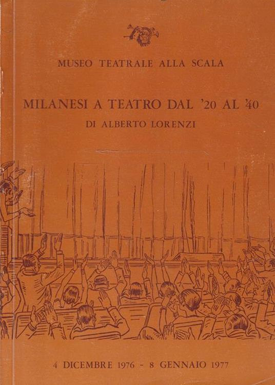 Museo Teatrale alla Scala - Milanesi a Teatro dal '20 al '40 - Alberto Lorenzi - copertina