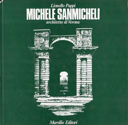 Michele Sanmicheli. Architetto di Verona - Lionello Puppi - copertina
