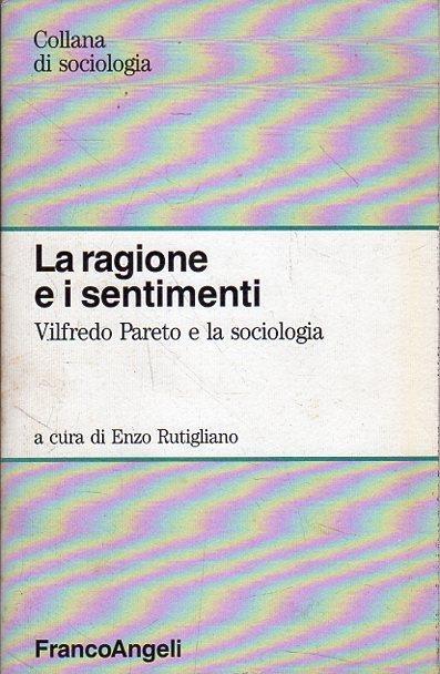 La ragione e i sentimenti: Vilfredo Pareto e la sociologia. Rutigliano, Enzo (a cura di) - copertina