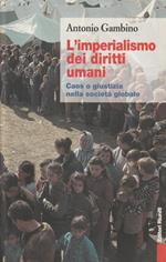 L' imperialismo dei diritti umani : caos o giustizia nella società globale