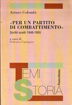 Per un partito di combattimento : scritti scelti 1948-1955. Colombi, Arturo; Cervetti, Gianni; Caneparo, Federico