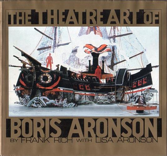 The theatre art of Boris Aronson. Rich, Frank e Aronson, Lisa - copertina