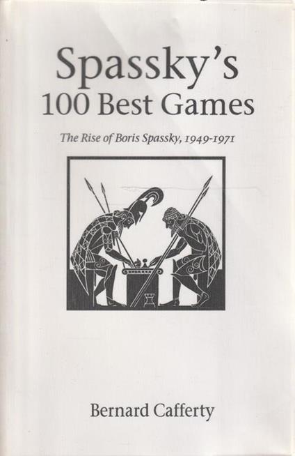 Spassky's 100 Best Games. The Rise of Boris Spassky, 1949-1971 - Bernard Cafferty - copertina