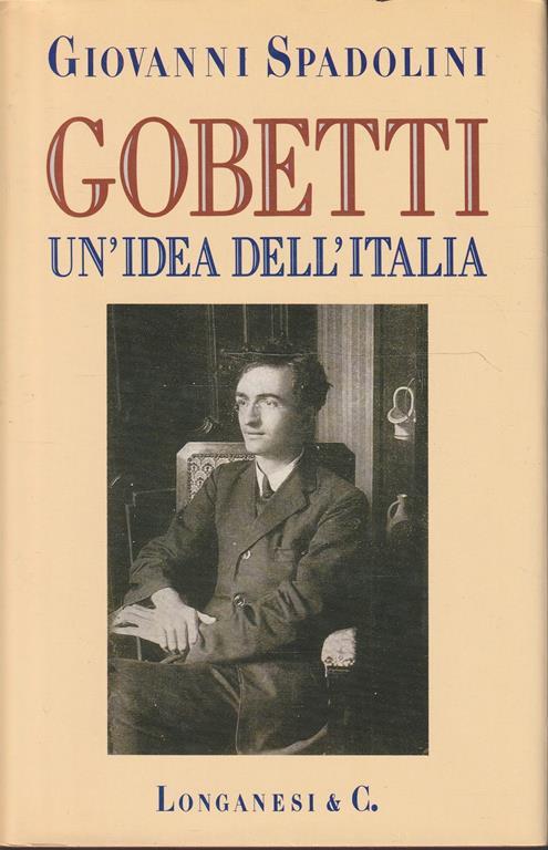 Gobetti : un'idea dell'Italia - Giovanni Spadolini - copertina