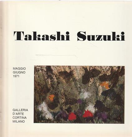 Takashi Suzuki Galleria d'Arte Cortina Milano Maggio-giugno 1971 - copertina