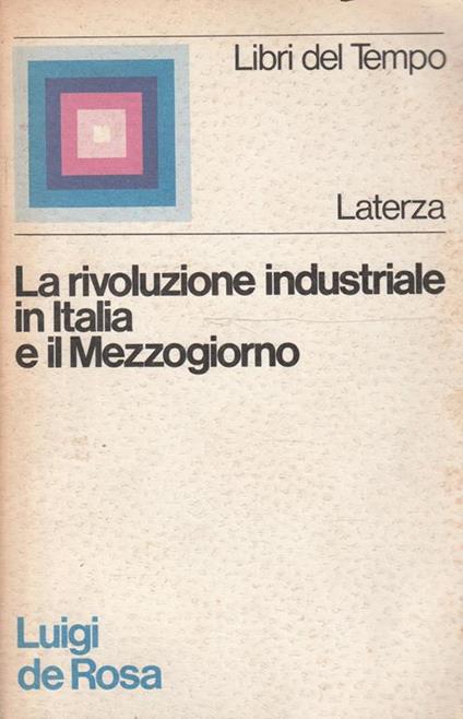 La rivoluzione industriale in Italia e il Mezzogiorno - Luigi De Rosa - copertina