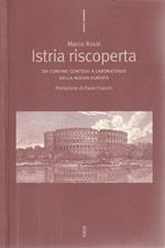 Istria riscoperta : dal confine conteso alla nuova Europa