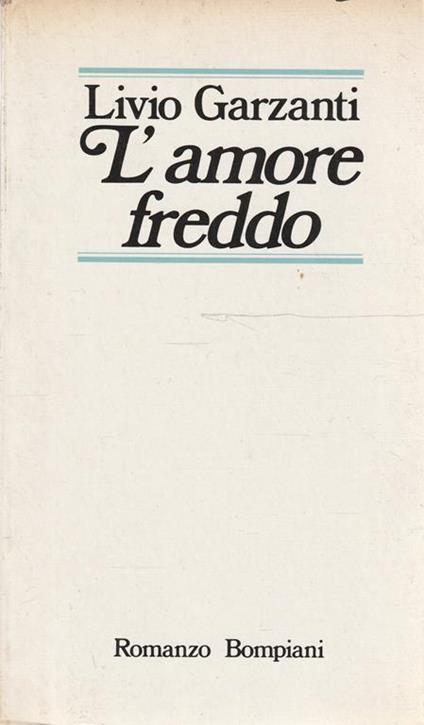 1° Edizione ! L'amore freddo - Livio Garzanti - copertina