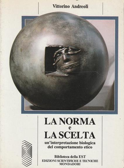 La norma e la scelta: un'interpretazione biologica del comportamento etico - Vittorino Andreoli - copertina