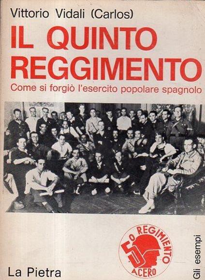 Il quinto reggimento : come si forgiò l'esercito popolare spagnolo - Vittorio Vidali - copertina