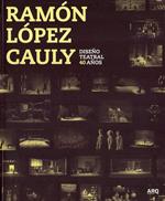 Ramon Lopez Cauly : diseno teatral 40 anos