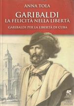 Garibaldi la felicità nella libertà. Garibaldi per la libertà di Cuba