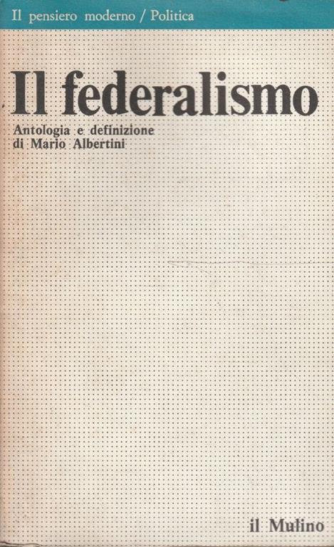 Il federalismo. Antologia e definizione di Mario Albertini - M. Albertini - copertina