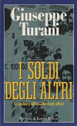 I soldi degli altri. La politica all'assalto degli affari