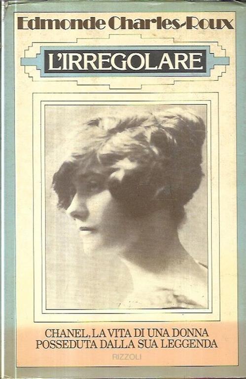 L' irregolare: Chanel, la vita di una donna posseduta dalla sua leggenda - Edmonde Charles-Roux - copertina