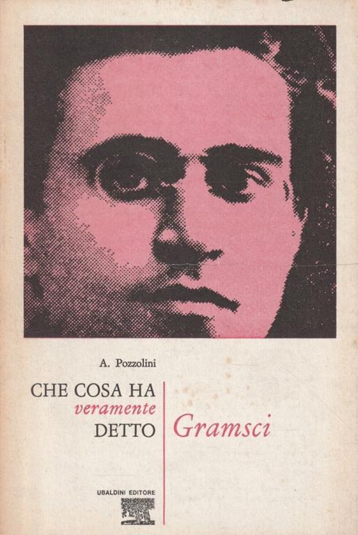 Che cosa ha veramente detto Gramsci - A. Pozzolini - copertina