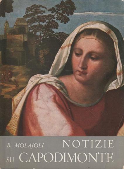 Notizie su Capodimonte. Catalogo delle Gallerie e del Museo - Bruno Molajoli - copertina