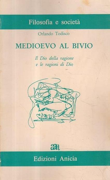 Medioevo al bivio : il Dio della ragione e le ragioni di Dio - Orlando Todisco - copertina