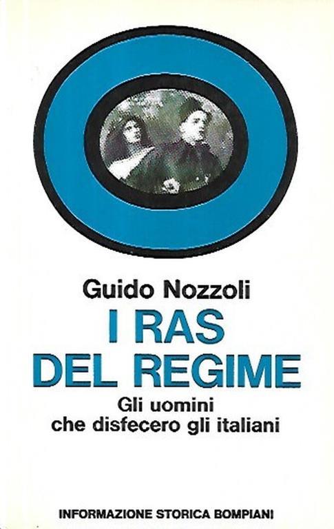 I ras del regime, gli uomini che disfecero gli italiani - Guido Nozzoli - copertina