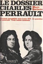 Le dossier Charles Perrault. Scandale immobilier sous Louis XIV. 111 querelles de paternité. Trois contes inconnus