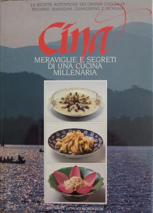 Cina meraviglie e segreti di una cucina millenaria : ricette autentiche dei  grandi cuochi di Pechino, Shangai, Guangdong e Sichuan - Libro Usato -  Mondadori 