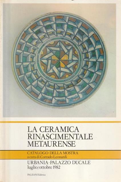 La ceramica rinascimentale metaurense. Urbania-Palazzo Ducale luglio/ottobre 1982 - copertina