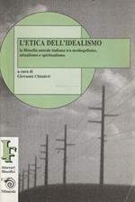 L' etica dell'idealismo : la filosofia morale italiana tra neohegelismo, attualismo e spiritualismo