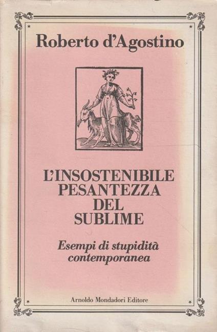 Insostenibile pesantezza del sublime. Esempi di stupidità contemporanea - Roberto D'Agostino - copertina