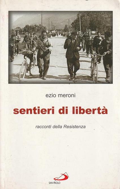 Sentieri di libertà : racconti della Resistenza - Ezio Meroni - copertina