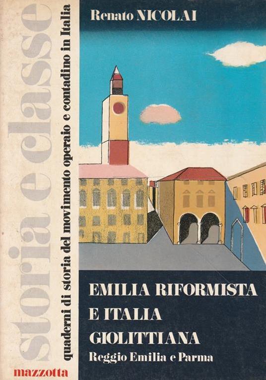 Emilia riformista e Italia giolittiana: Reggio Emilia e Parma - Renato Nicolai - copertina