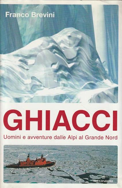 Ghiacci : uomini e avventure dalle Alpi al grande Nord - Franco Brevini - copertina